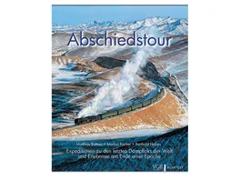 Abschiedstour Expeditionen zu den letzten Dampfloks der Welt