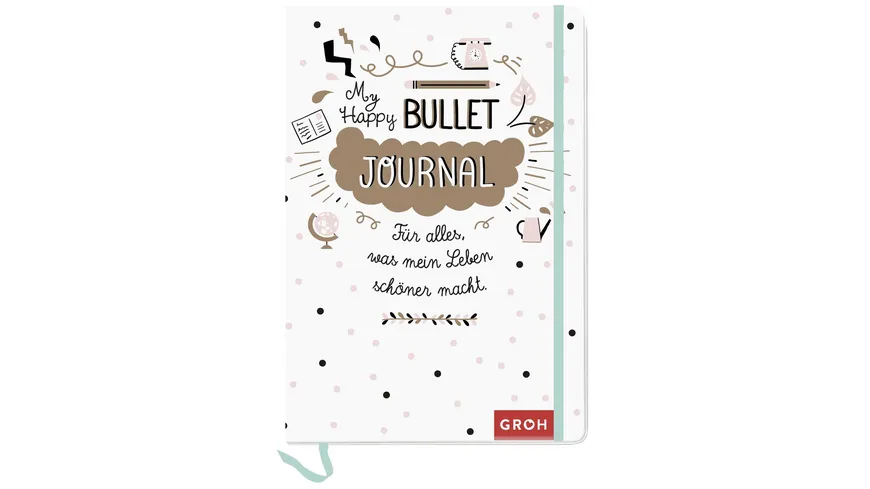 Happy Bullet Journal - Für alles, was mein Leben schöner macht
