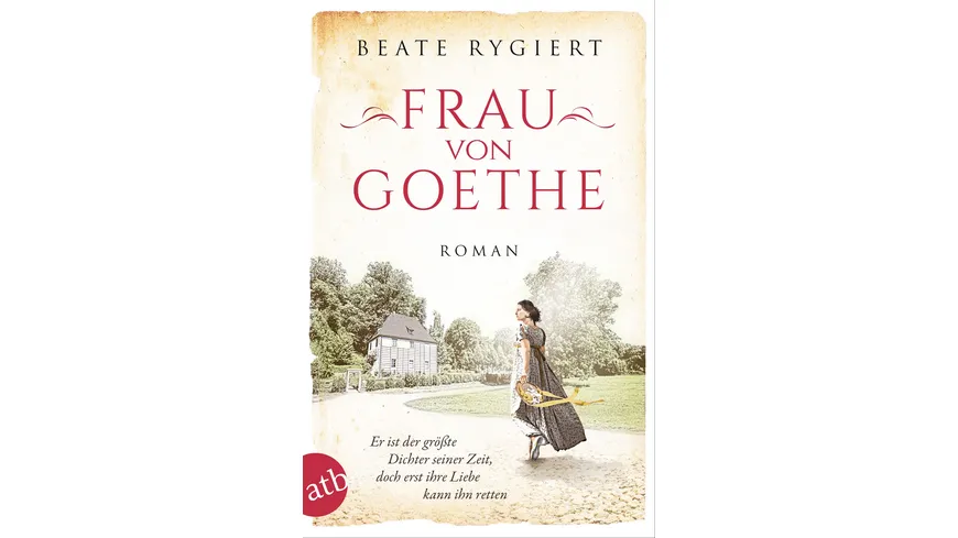 Frau von Goethe - Er ist der größte Dichter seiner Zeit, doch erst ihre Liebe kann ihn retten