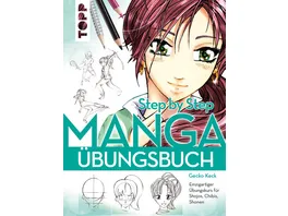 Manga Step by Step Uebungsbuch Einzigartiger Uebungskurs fuer Shojos Chibis Shonen