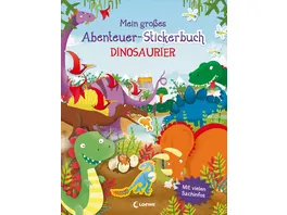 Mein grosses Abenteuer Stickerbuch Dinosaurier Mit vielen Sachinfos Gestalte abenteuerliche Dino Bilder Fuer Kinder ab 5 Jahren