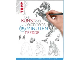 Die Kunst des Zeichnens 15 Minuten Pferde Mit gezieltem Training in 15 Minuten zum Zeichenprofi