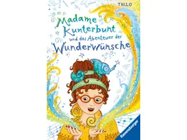 Madame Kunterbunt Band 2 Madame Kunterbunt und das Abenteuer der Wunderwuensche