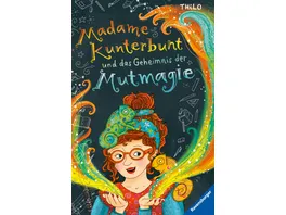 Madame Kunterbunt Band 1 Madame Kunterbunt und das Geheimnis der Mutmagie