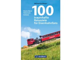 100 traumhafte Reiseziele fuer Eisenbahnfans