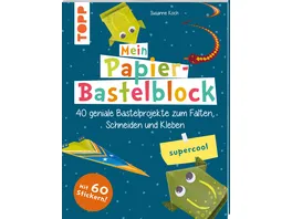 Mein Papier Bastelblock supercool 40 geniale Bastelprojekte zum Falten Schneiden und Kleben