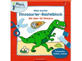 Die Spiegelburg Mein bunter Dinosaurier Bastelblock Mini Kuenstler Mit ueber 60 Stickern Schneiden kleben malen