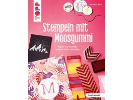 Stempeln mit Moosgummi kreativ kompakt Papier und Textilien spielend leicht bedrucken