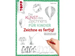 Die Kunst des Zeichnens fuer Kinder Zeichne es fertig