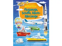 Flugzeuge Schiffe Raumfahrzeuge Mein grosses Stickerbuch