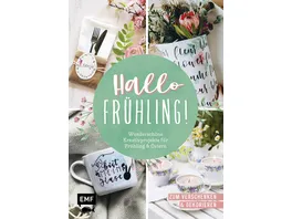 Hallo Fruehling Wunderschoene Kreativprojekte fuer Fruehling und Ostern