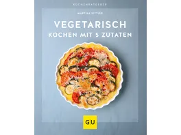 Vegetarisch kochen mit 5 Zutaten