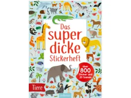 Das superdicke Stickerheft Tiere Ueber 800 Sticker und 20 Szenen