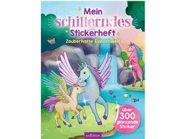 Mein schillerndes Stickerheft Zauberhafte Einhornwelt