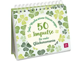 Jede Woche etwas Neues wagen 50 Impulse fuer mehr Gluecksmomente