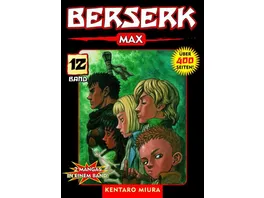 Berserk Max 12 Das actiongeladene und genredefinierende Dark Fantasy Epos von Kentaro Miura