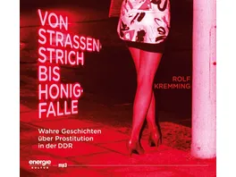 Von Strassenstrich bis Honigfalle Wahre Geschichten ueber Prostitution in der DDR